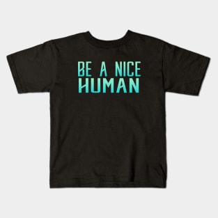 Be a  Nice Human Kids T-Shirt